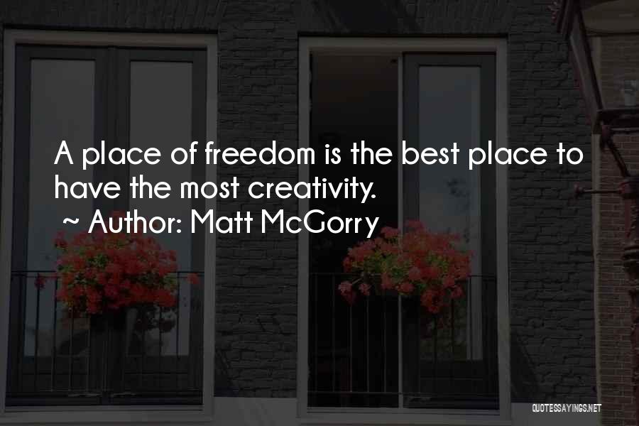 Matt McGorry Quotes: A Place Of Freedom Is The Best Place To Have The Most Creativity.