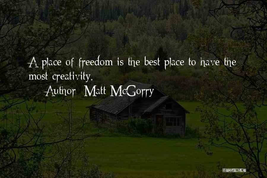 Matt McGorry Quotes: A Place Of Freedom Is The Best Place To Have The Most Creativity.