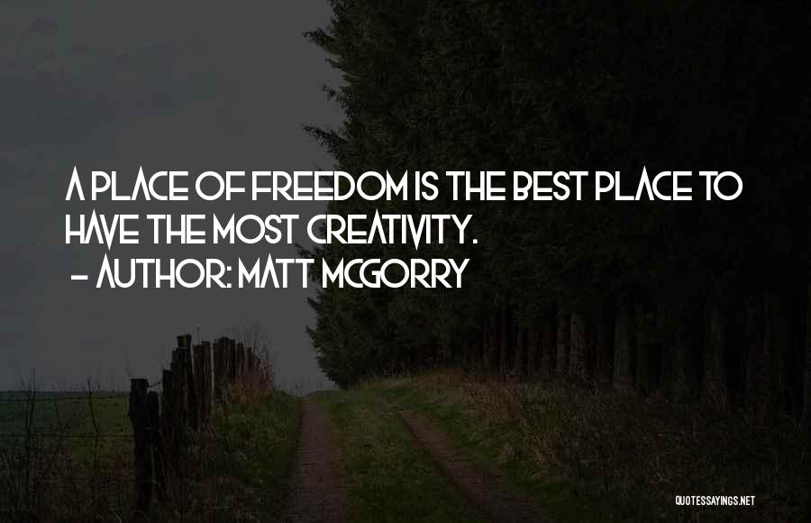 Matt McGorry Quotes: A Place Of Freedom Is The Best Place To Have The Most Creativity.