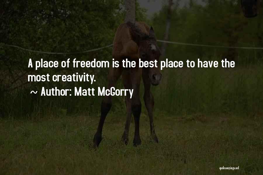 Matt McGorry Quotes: A Place Of Freedom Is The Best Place To Have The Most Creativity.