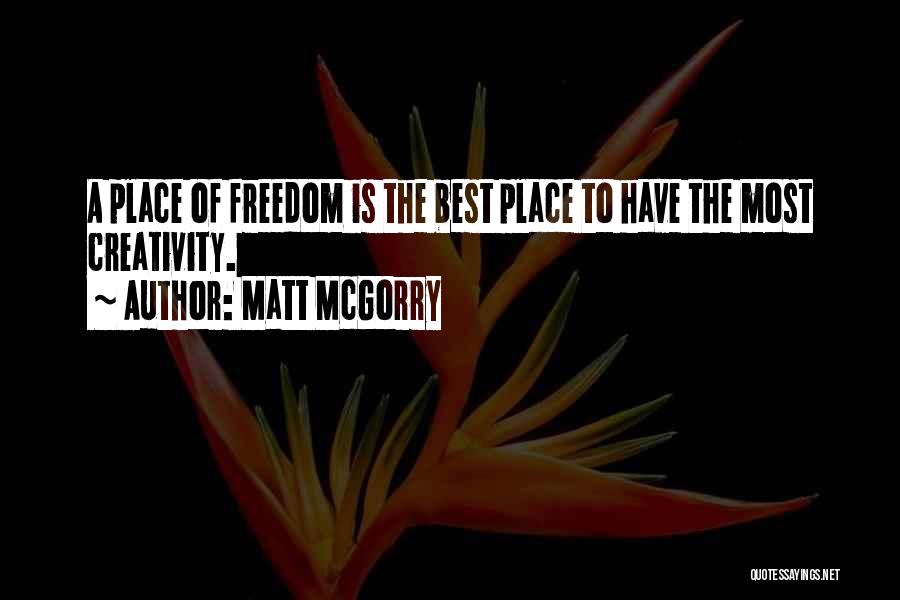 Matt McGorry Quotes: A Place Of Freedom Is The Best Place To Have The Most Creativity.