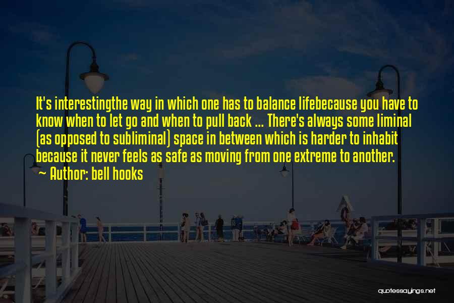 Bell Hooks Quotes: It's Interestingthe Way In Which One Has To Balance Lifebecause You Have To Know When To Let Go And When