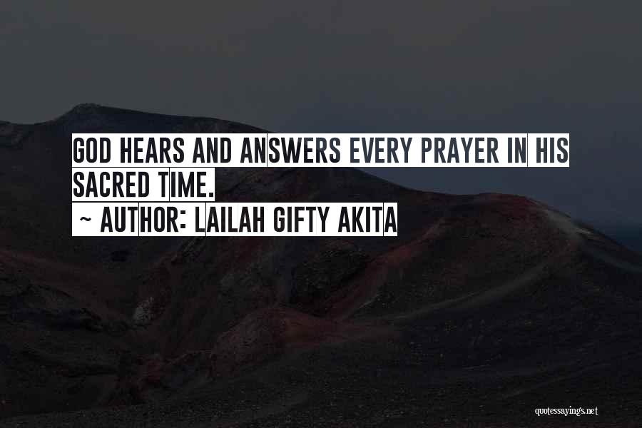 Lailah Gifty Akita Quotes: God Hears And Answers Every Prayer In His Sacred Time.