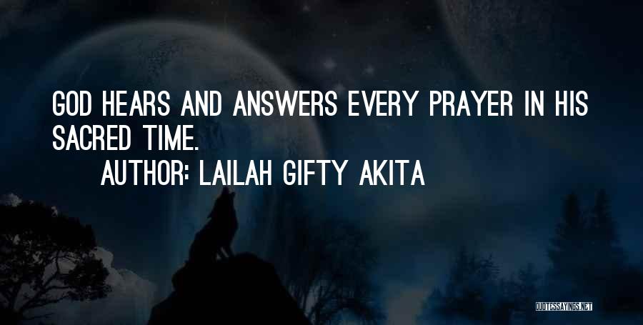 Lailah Gifty Akita Quotes: God Hears And Answers Every Prayer In His Sacred Time.