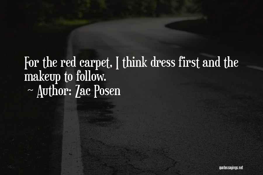 Zac Posen Quotes: For The Red Carpet, I Think Dress First And The Makeup To Follow.