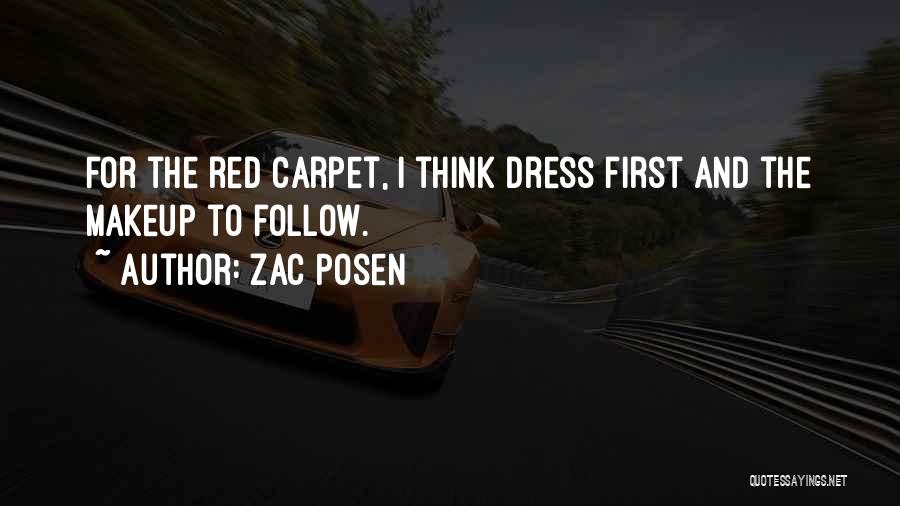 Zac Posen Quotes: For The Red Carpet, I Think Dress First And The Makeup To Follow.