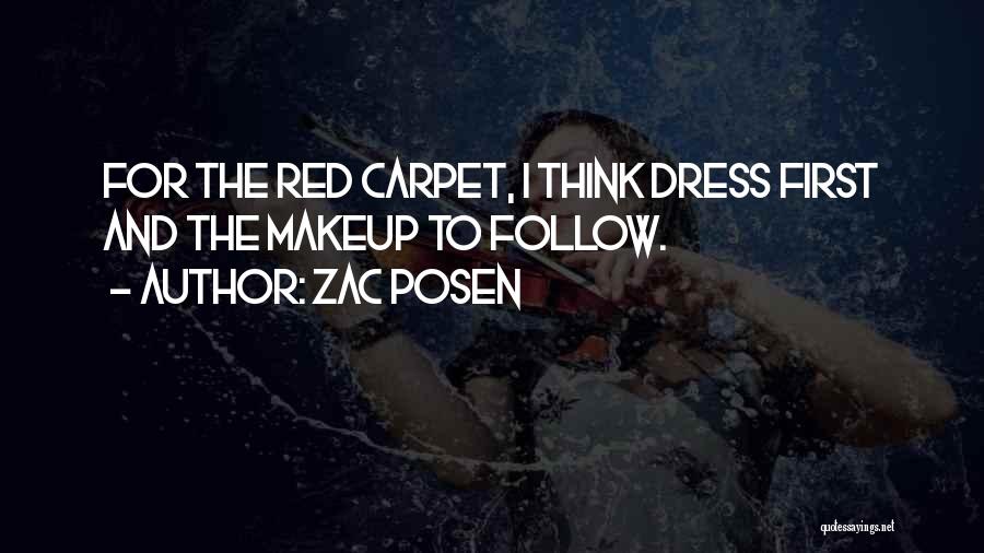 Zac Posen Quotes: For The Red Carpet, I Think Dress First And The Makeup To Follow.