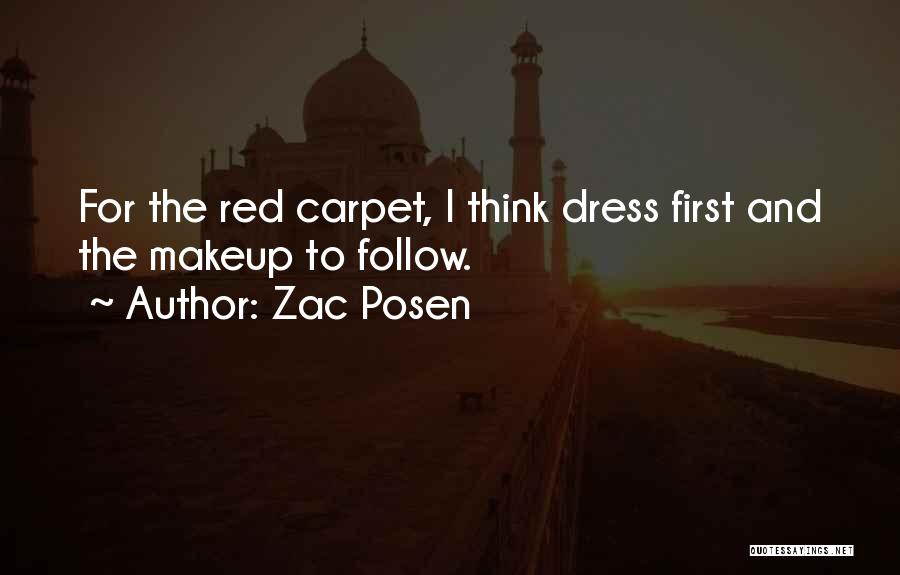 Zac Posen Quotes: For The Red Carpet, I Think Dress First And The Makeup To Follow.
