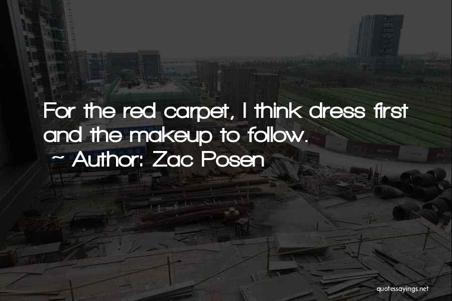 Zac Posen Quotes: For The Red Carpet, I Think Dress First And The Makeup To Follow.