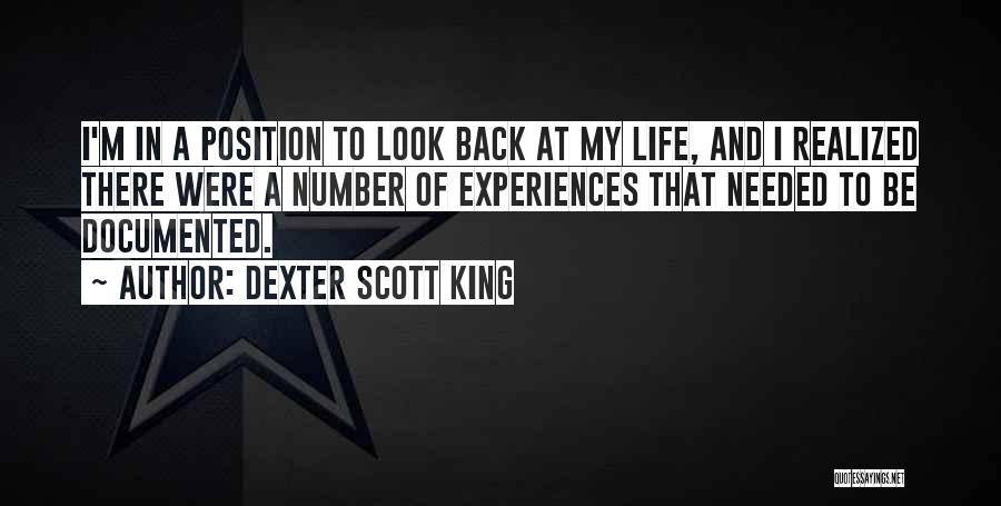 Dexter Scott King Quotes: I'm In A Position To Look Back At My Life, And I Realized There Were A Number Of Experiences That