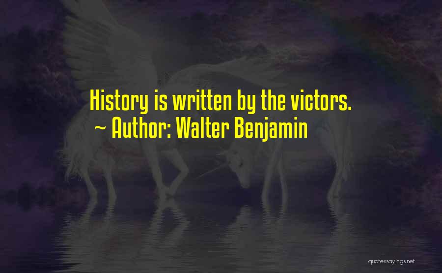 Walter Benjamin Quotes: History Is Written By The Victors.