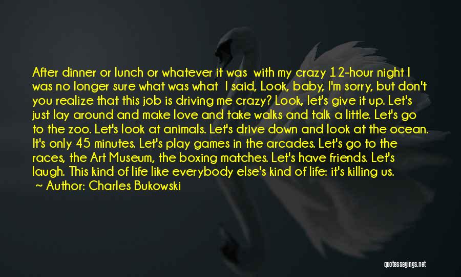 Charles Bukowski Quotes: After Dinner Or Lunch Or Whatever It Was With My Crazy 12-hour Night I Was No Longer Sure What Was