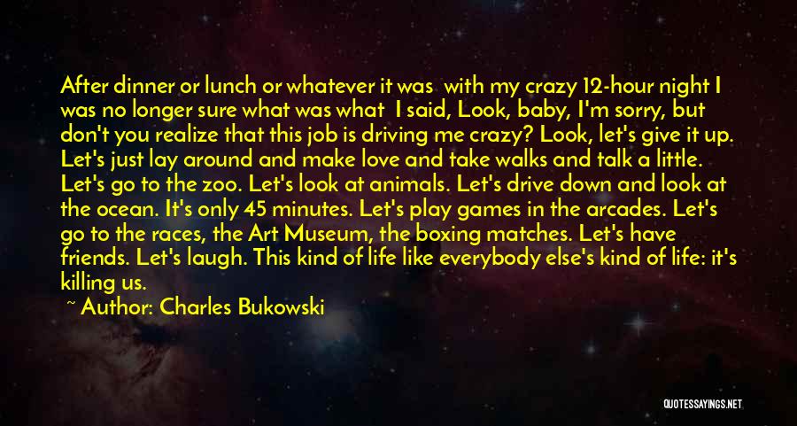 Charles Bukowski Quotes: After Dinner Or Lunch Or Whatever It Was With My Crazy 12-hour Night I Was No Longer Sure What Was
