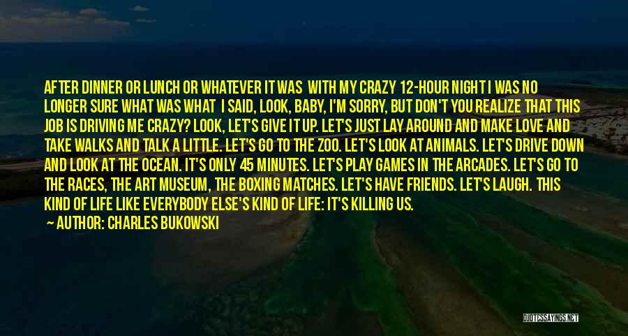 Charles Bukowski Quotes: After Dinner Or Lunch Or Whatever It Was With My Crazy 12-hour Night I Was No Longer Sure What Was