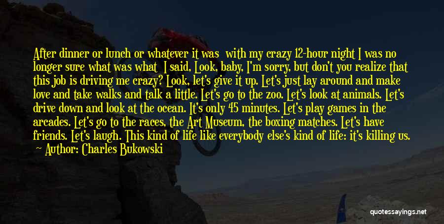 Charles Bukowski Quotes: After Dinner Or Lunch Or Whatever It Was With My Crazy 12-hour Night I Was No Longer Sure What Was