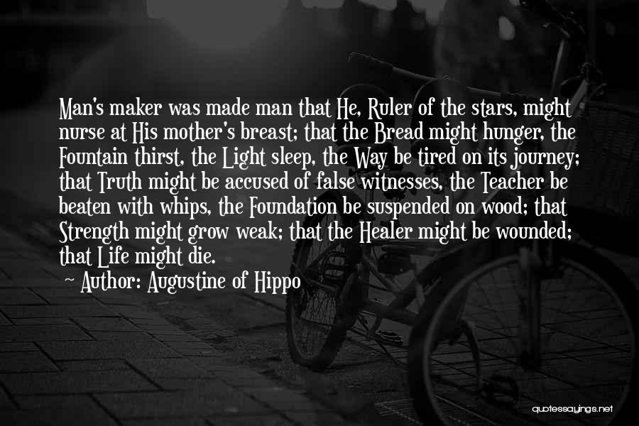 Augustine Of Hippo Quotes: Man's Maker Was Made Man That He, Ruler Of The Stars, Might Nurse At His Mother's Breast; That The Bread