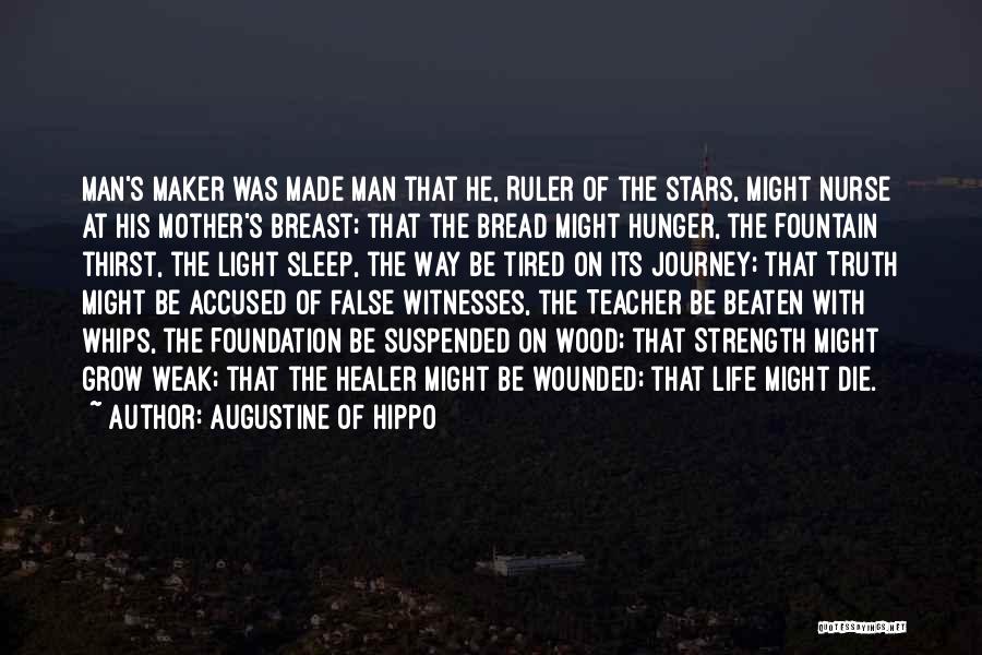 Augustine Of Hippo Quotes: Man's Maker Was Made Man That He, Ruler Of The Stars, Might Nurse At His Mother's Breast; That The Bread