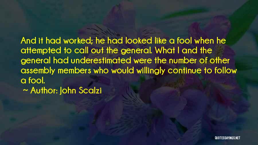 John Scalzi Quotes: And It Had Worked; He Had Looked Like A Fool When He Attempted To Call Out The General. What I