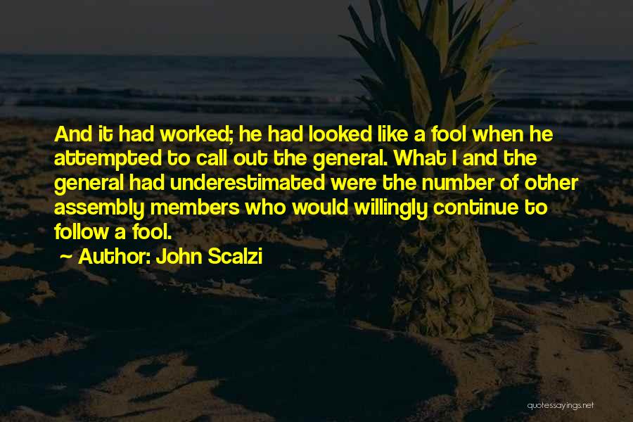 John Scalzi Quotes: And It Had Worked; He Had Looked Like A Fool When He Attempted To Call Out The General. What I