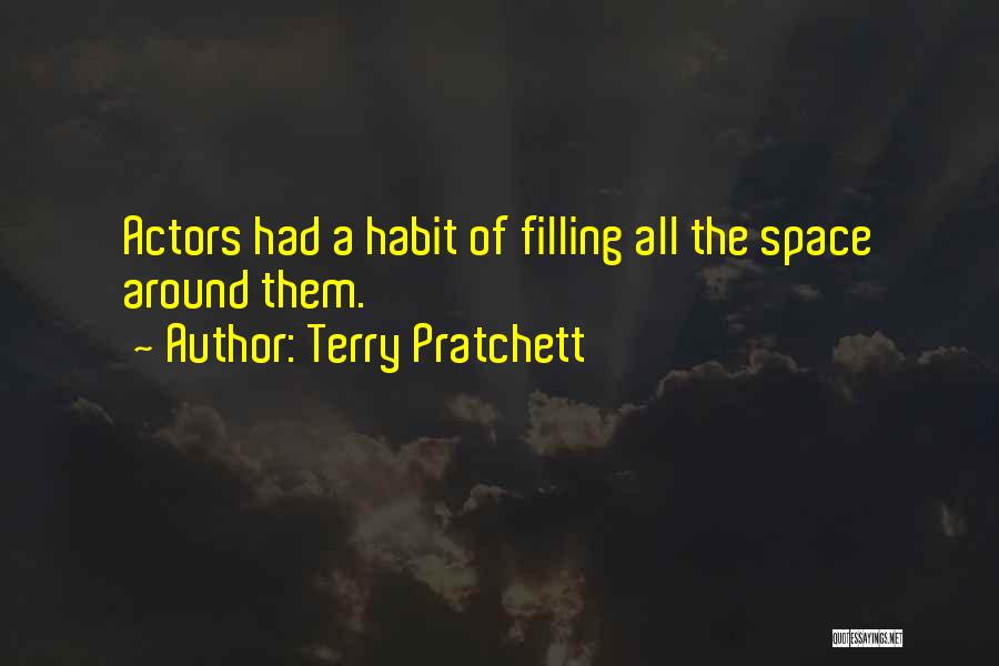 Terry Pratchett Quotes: Actors Had A Habit Of Filling All The Space Around Them.