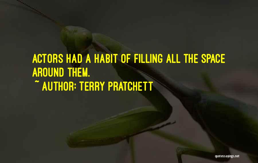 Terry Pratchett Quotes: Actors Had A Habit Of Filling All The Space Around Them.