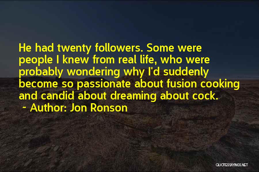 Jon Ronson Quotes: He Had Twenty Followers. Some Were People I Knew From Real Life, Who Were Probably Wondering Why I'd Suddenly Become