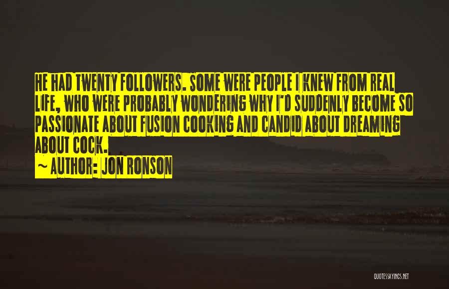 Jon Ronson Quotes: He Had Twenty Followers. Some Were People I Knew From Real Life, Who Were Probably Wondering Why I'd Suddenly Become