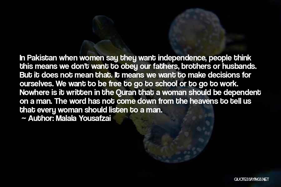 Malala Yousafzai Quotes: In Pakistan When Women Say They Want Independence, People Think This Means We Don't Want To Obey Our Fathers, Brothers