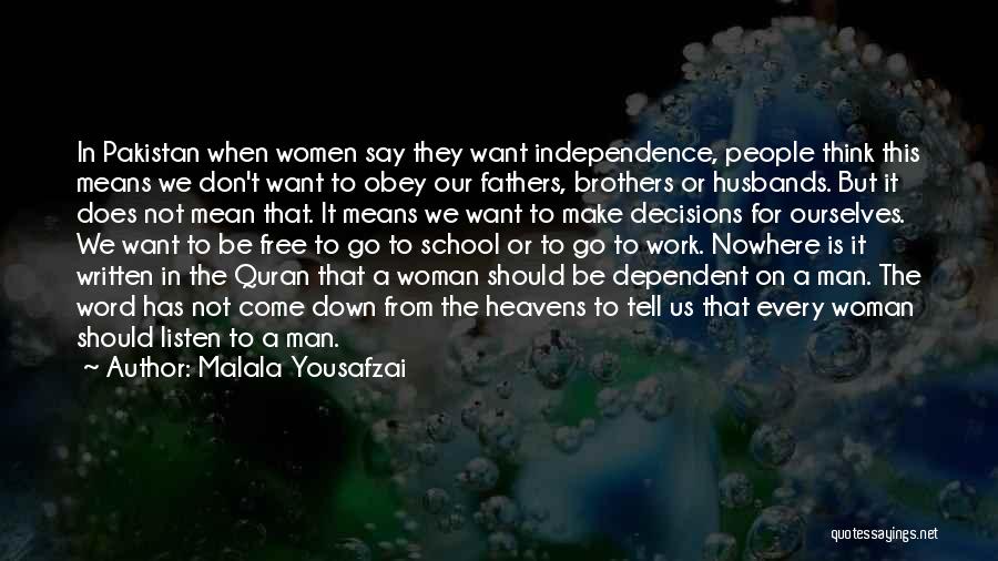 Malala Yousafzai Quotes: In Pakistan When Women Say They Want Independence, People Think This Means We Don't Want To Obey Our Fathers, Brothers