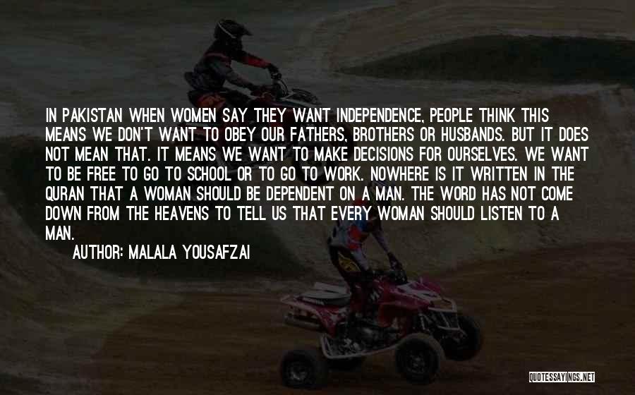 Malala Yousafzai Quotes: In Pakistan When Women Say They Want Independence, People Think This Means We Don't Want To Obey Our Fathers, Brothers