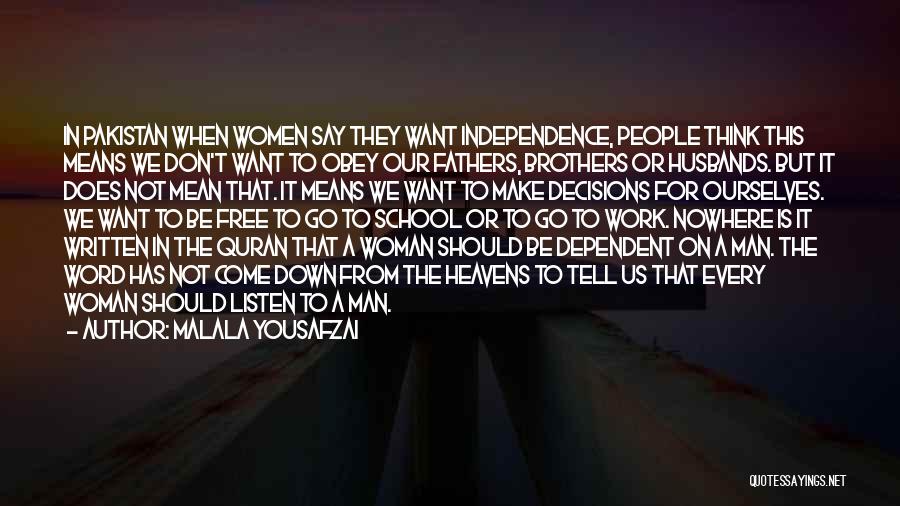 Malala Yousafzai Quotes: In Pakistan When Women Say They Want Independence, People Think This Means We Don't Want To Obey Our Fathers, Brothers