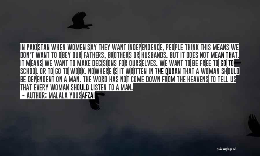 Malala Yousafzai Quotes: In Pakistan When Women Say They Want Independence, People Think This Means We Don't Want To Obey Our Fathers, Brothers
