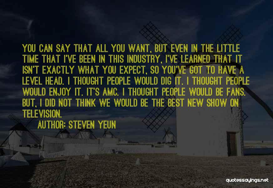 Steven Yeun Quotes: You Can Say That All You Want, But Even In The Little Time That I've Been In This Industry, I've