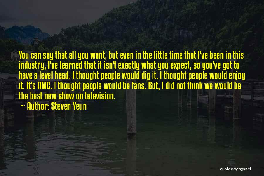 Steven Yeun Quotes: You Can Say That All You Want, But Even In The Little Time That I've Been In This Industry, I've