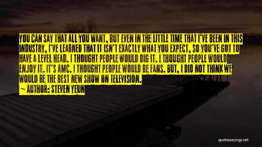 Steven Yeun Quotes: You Can Say That All You Want, But Even In The Little Time That I've Been In This Industry, I've