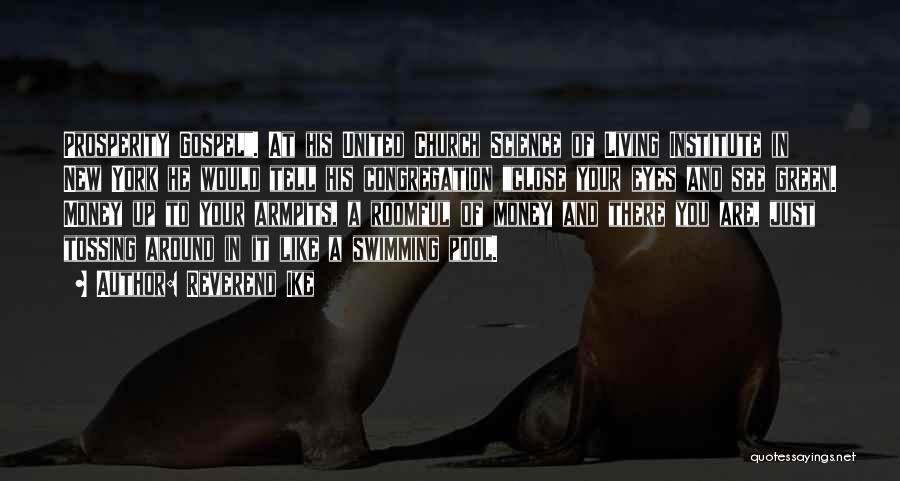 Reverend Ike Quotes: Prosperity Gospel. At His United Church Science Of Living Institute In New York He Would Tell His Congregation Close Your
