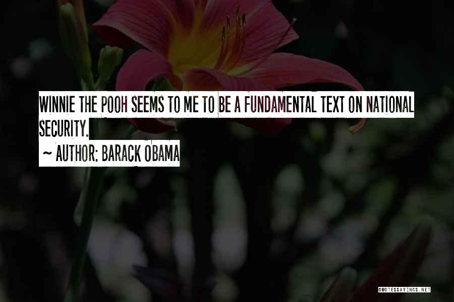 Barack Obama Quotes: Winnie The Pooh Seems To Me To Be A Fundamental Text On National Security.