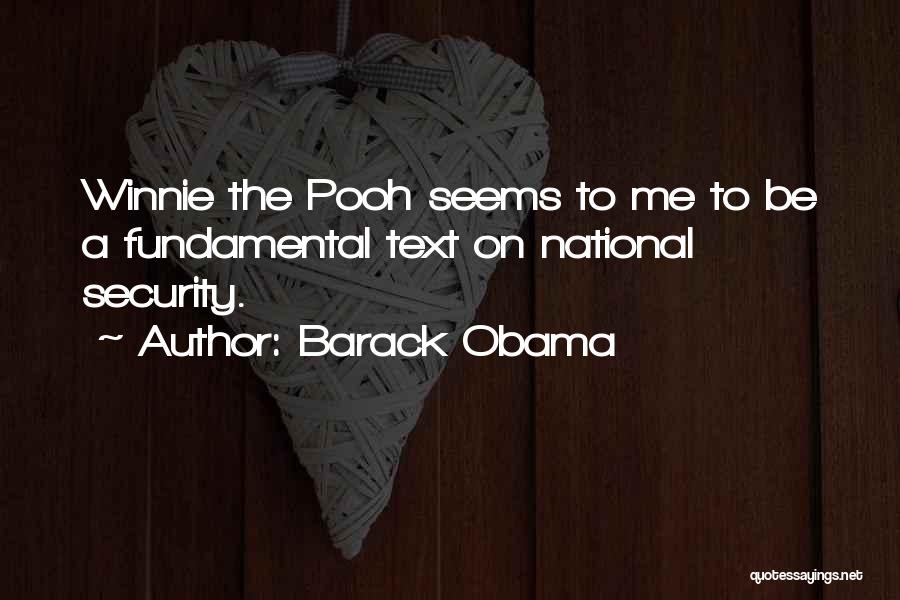 Barack Obama Quotes: Winnie The Pooh Seems To Me To Be A Fundamental Text On National Security.