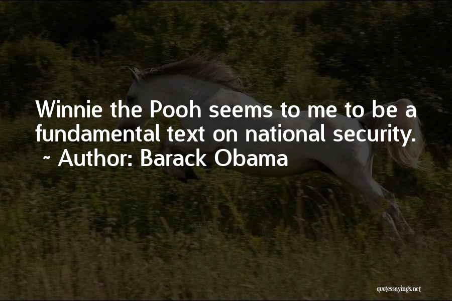 Barack Obama Quotes: Winnie The Pooh Seems To Me To Be A Fundamental Text On National Security.