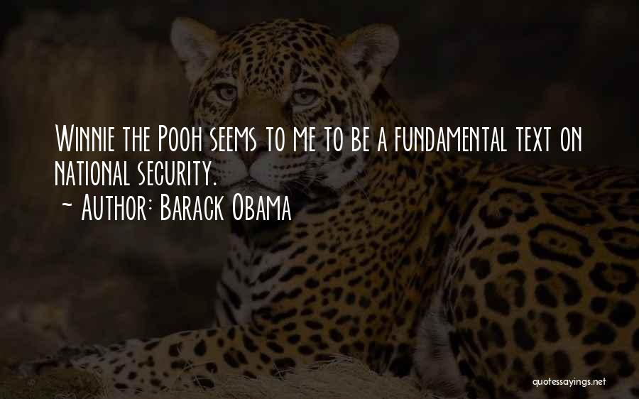 Barack Obama Quotes: Winnie The Pooh Seems To Me To Be A Fundamental Text On National Security.