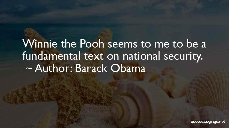 Barack Obama Quotes: Winnie The Pooh Seems To Me To Be A Fundamental Text On National Security.