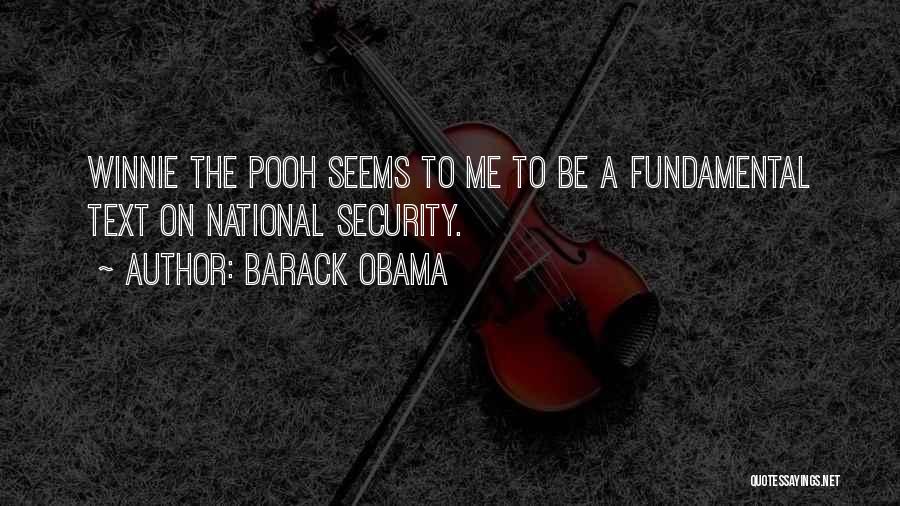 Barack Obama Quotes: Winnie The Pooh Seems To Me To Be A Fundamental Text On National Security.