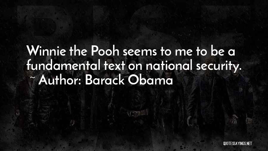 Barack Obama Quotes: Winnie The Pooh Seems To Me To Be A Fundamental Text On National Security.