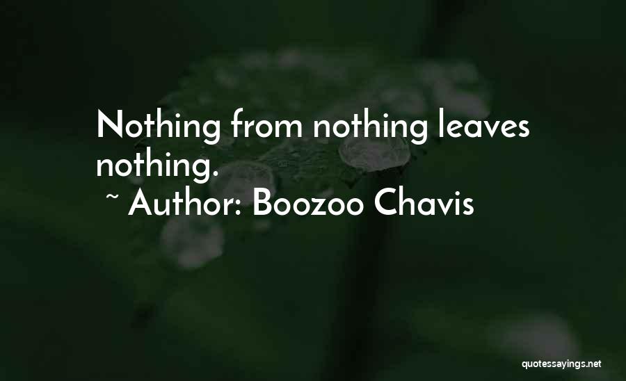 Boozoo Chavis Quotes: Nothing From Nothing Leaves Nothing.