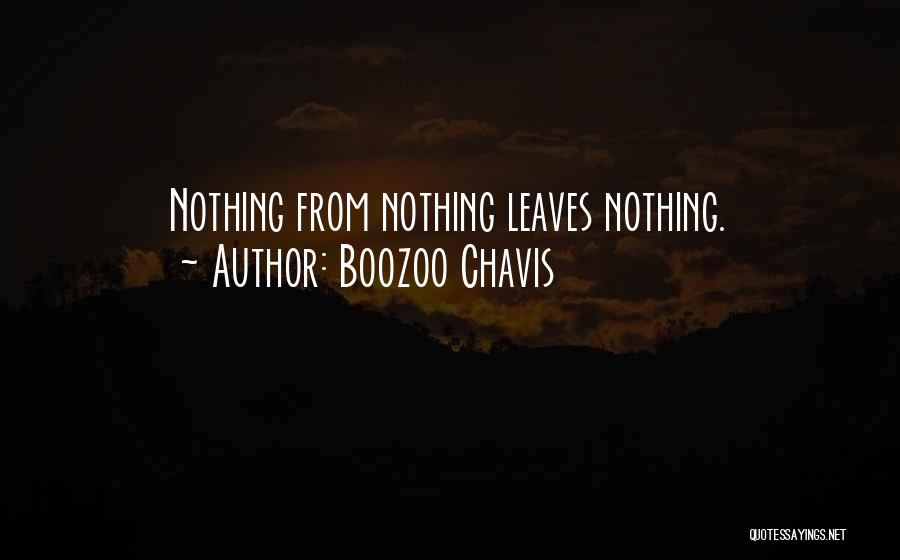 Boozoo Chavis Quotes: Nothing From Nothing Leaves Nothing.