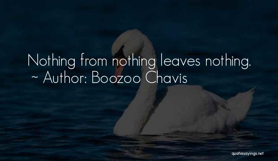 Boozoo Chavis Quotes: Nothing From Nothing Leaves Nothing.