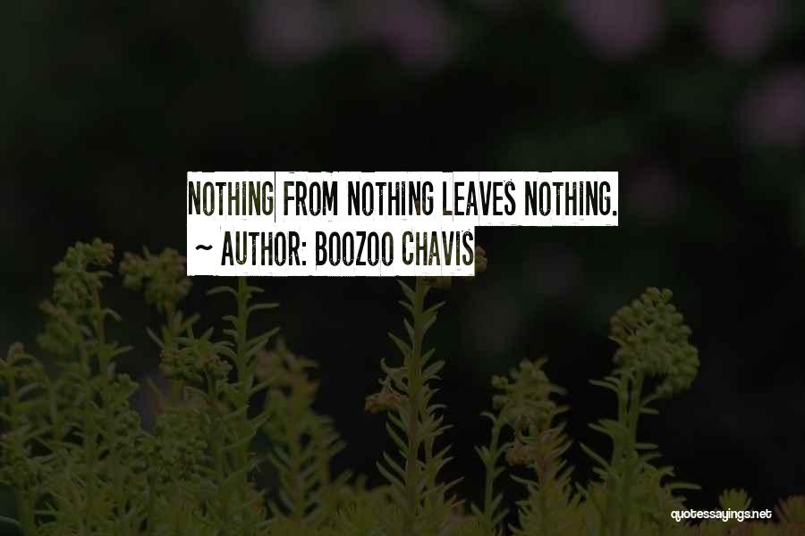 Boozoo Chavis Quotes: Nothing From Nothing Leaves Nothing.