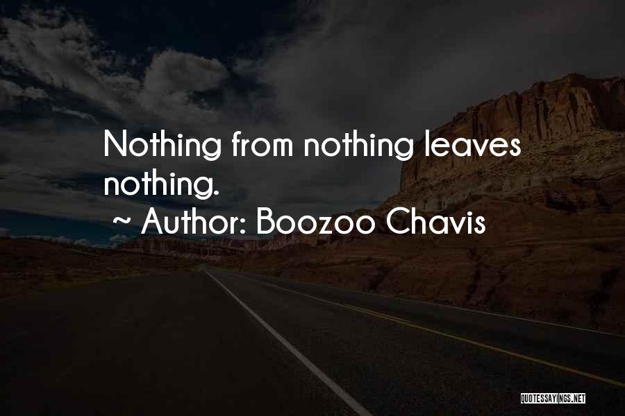 Boozoo Chavis Quotes: Nothing From Nothing Leaves Nothing.