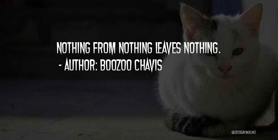 Boozoo Chavis Quotes: Nothing From Nothing Leaves Nothing.