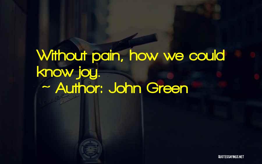 John Green Quotes: Without Pain, How We Could Know Joy.